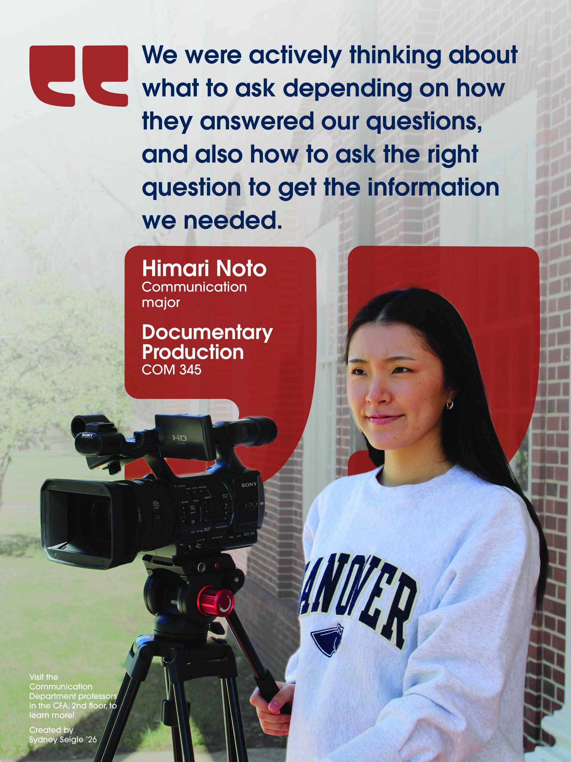 Practicum Posters-Himari Quote about active thinking in questioning by Himari Noto, Communication major, Documentary Production COM 345, with woman operating video camera outdoors